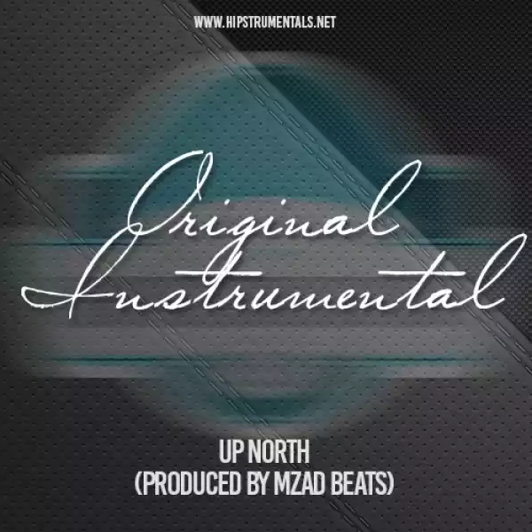Instrumental: Original - Up North (Prod. By Mzad Beats)